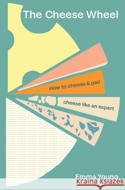 The Cheese Wheel: How to choose and pair cheese like an expert Emma Young 9781529903652 Ebury Publishing - książka