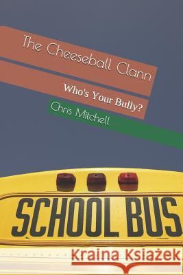 The Cheeseball Clann: Who's Your Bully? Chris Mitchell 9781728911892 Independently Published - książka