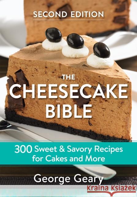 The Cheesecake Bible: 300 Sweet and Savory Recipes for Cakes and More George Geary 9780778806189 Robert Rose - książka