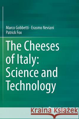 The Cheeses of Italy: Science and Technology Marco Gobbetti Erasmo Neviani Patrick Fox 9783030078775 Springer - książka