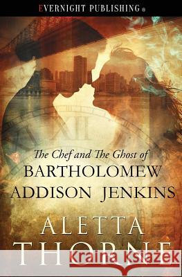 The Chef and the Ghost of Bartholomew Addison Jenkins Aletta Thorne 9781773395753 Evernight Publishing - książka