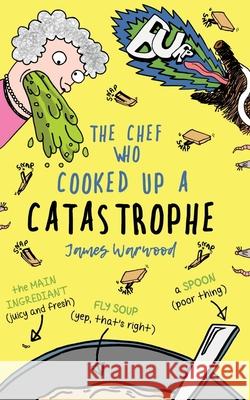 The Chef Who Cooked Up a Catastrophe: a fantastically funny (but gross) children's book for ages 7-10 James Warwood James Warwood 9781915646101 Curious Squirrel Press - książka