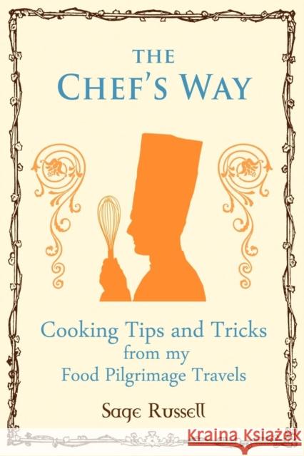 The Chef's Way: Cooking Tips Tricks and Techniques from My Food Pilgrimage Travels Sage Russell 9780980061727 Conceptnine - książka