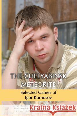 The Chelyabinsk Meteorite: Selected Games of Igor Kurnosov Dmitry Kryakvin Vladimir Barsky 9785950043390 Limited Liability Company Elk and Ruby Publis - książka