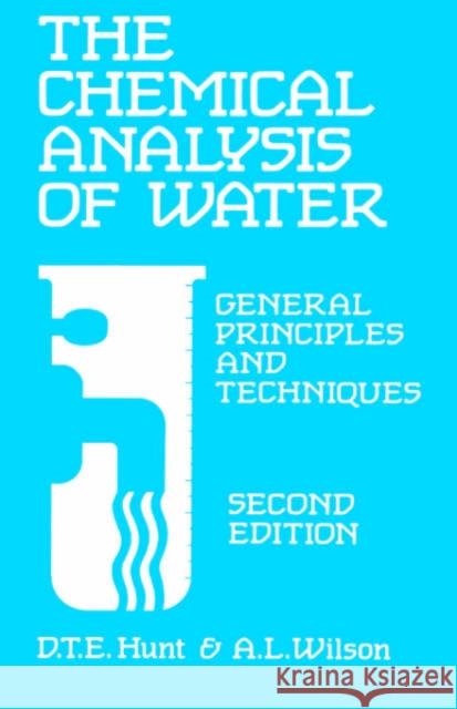 The Chemical Analysis Of Water : General Principles and Techniques D. T. E. Hunt A. L. Wilson Tristram Hunt 9780851867977 Springer Us/Roc - książka