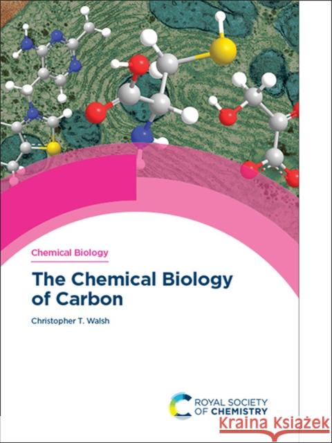 The Chemical Biology of Carbon Christopher T. Walsh 9781839168024 Royal Society of Chemistry - książka