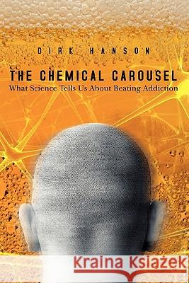 The Chemical Carousel: What Science Tells Us About Beating Addiction Hanson, Dirk 9781439212998 Booksurge Publishing - książka