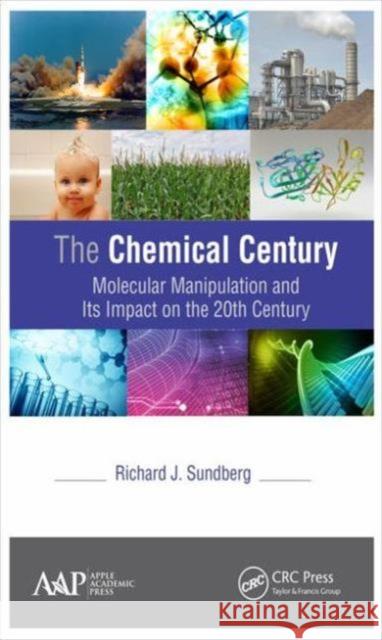 The Chemical Century: Molecular Manipulation and Its Impact on the 20th Century Richard J. Sundberg 9781771883665 Apple Academic Press - książka