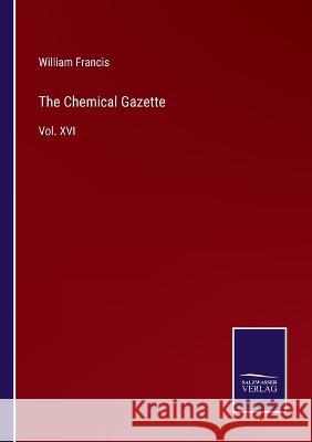 The Chemical Gazette: Vol. XVI William Francis 9783375145903 Salzwasser-Verlag - książka