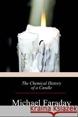 The Chemical History of a Candle Michael Faraday 9781975914196 Createspace Independent Publishing Platform - książka