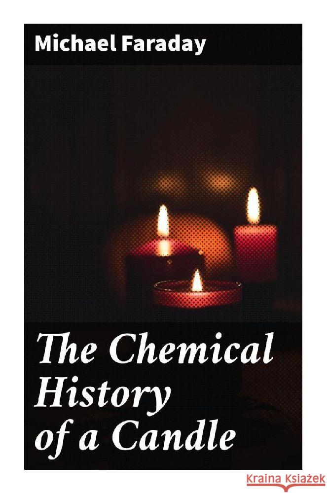 The Chemical History of a Candle Faraday, Michael 9788027286287 Good Press - książka