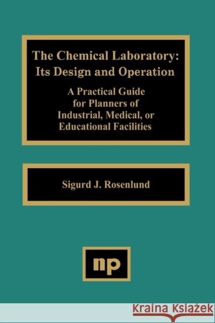 The Chemical Laboratory: It's Design and Operation Rosenlund, Sigurd 9780815511106 Noyes Data Corporation/Noyes Publications - książka