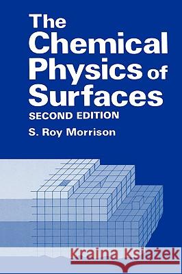 The Chemical Physics of Surfaces S. Roy Morrison 9780306435492 Plenum Publishing Corporation - książka