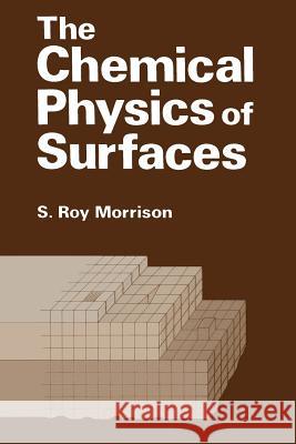 The Chemical Physics of Surfaces S. Morrison 9781461580096 Springer - książka