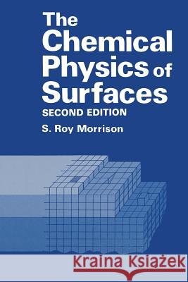 The Chemical Physics of Surfaces S. R. Morrison 9781489925008 Springer - książka