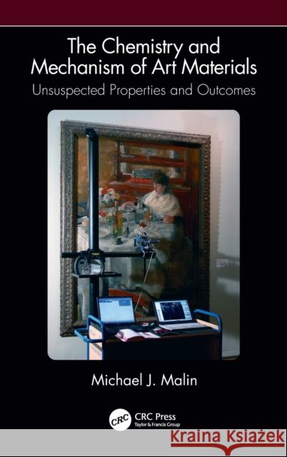 The Chemistry and Mechanism of Art Materials: Unsuspected Properties and Outcomes Malin, Michael J. 9780367490751 CRC Press - książka