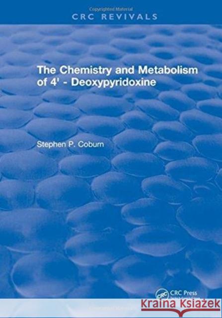 The Chemistry and Metabolism of 4' - Deoxypyridoxine Stephen P. Coburn   9781315891453 CRC Press - książka