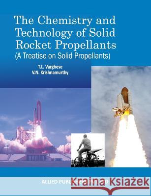 The Chemistry and Technology of Solid Rocket Propellants: (A Treatise on Solid Propellants) T L Varghese, V N Krishnamurthy 9789385926334 Allied Publishers Pvt Ltd - książka