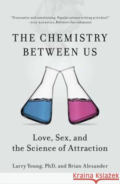 The Chemistry Between Us: Love, Sex, and the Science of Attraction Young, Larry 9781591846611 Current Trade - książka