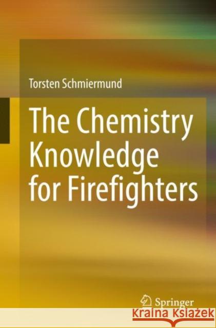 The Chemistry Knowledge for Firefighters Torsten Schmiermund 9783662644225 Springer-Verlag Berlin and Heidelberg GmbH &  - książka