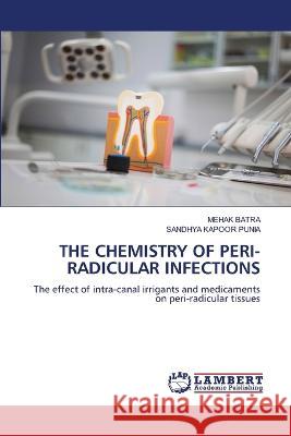 The Chemistry of Peri-Radicular Infections Mehak Batra Sandhya Kapoor Punia 9786205510810 LAP Lambert Academic Publishing - książka