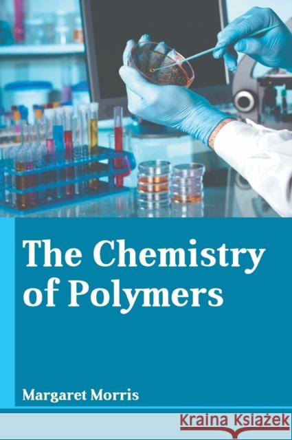 The Chemistry of Polymers Margaret Morris 9781641723732 Larsen and Keller Education - książka