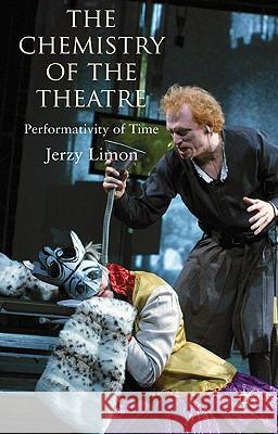 The Chemistry of the Theatre: Performativity of Time Limon, Jerzy 9780230241114 Palgrave MacMillan - książka