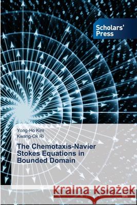 The Chemotaxis-Navier Stokes Equations in Bounded Domain Kim, Yong-Ho, Ri, Kwang-Ok 9786208847357 Scholars' Press - książka