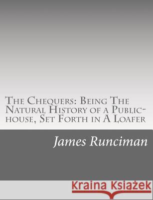 The Chequers: Being The Natural History of a Public-house, Set Forth in A Loafer Runciman, James 9781515132066 Createspace - książka