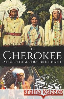The Cherokee: A History from Beginning to Present Hourly History   9798356146213 Independently Published - książka