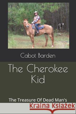 The Cherokee Kid: The Treasure of Dead Man's Pass Cabot Barden 9781729732342 Createspace Independent Publishing Platform - książka