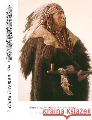 The Cherokee Physician Or Indian Guide to Health, as Given by Richard Foreman, a Cherokee Doctor; Comprising a Brief View of Anatomy.: With General Ru Mahoney, Jas W. 9781453838440 Createspace - książka