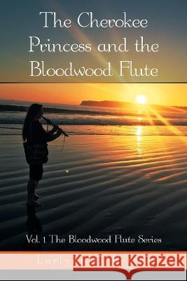 The Cherokee Princess and the Bloodwood Flute: Vol. 1 the Bloodwood Flute Series Lurlynn L. Potter 9781664167667 1st Book Library - książka