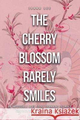 The Cherry Blossom Rarely Smiles Ioana Lee 9781648040207 Dorrance Publishing Co. - książka