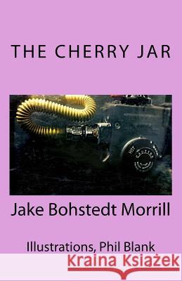 The Cherry Jar Jake Bohstedt Morrill 9781548033460 Createspace Independent Publishing Platform - książka