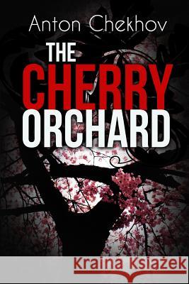 The Cherry Orchard: A Comedy in Four Acts Anton Pavlovich Chekhov Julius West 9781511991124 Createspace - książka