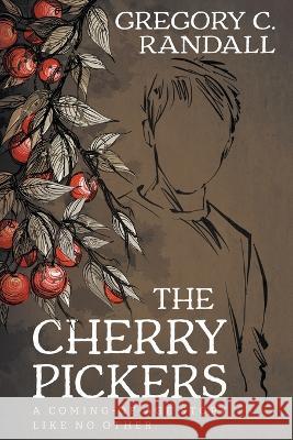 The Cherry Pickers: A YA Contemporary Coming-of-age Novel Gregory C Randall   9781957548050 Wise Wolf Books - książka