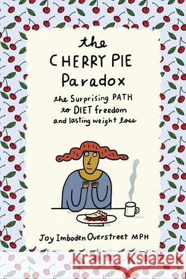 The Cherry Pie Paradox: The Surprising Path to Diet Freedom and Lasting Weight Loss Joy Imboden Overstreet Kim Murton 9781643886206 Luminare Press - książka