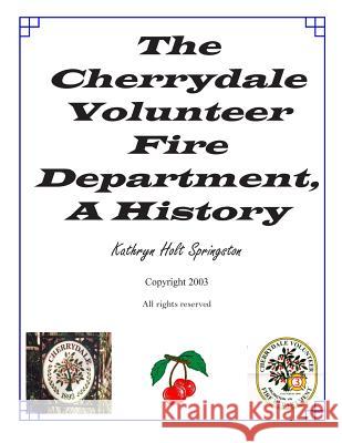 The Cherrydale Volunteer Fire Department, A History Springston, Kathryn Holt 9781505755367 Createspace - książka