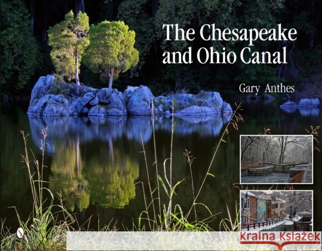 The Chesapeake and Ohio Canal Anthes, Gary 9780764343100 Schiffer Publishing - książka