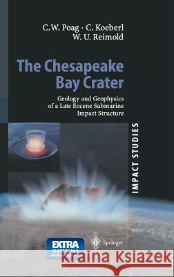 The Chesapeake Bay Crater: Geology and Geophysics of a Late Eocene Submarine Impact Structure Poag, Wylie 9783540404415 Springer - książka