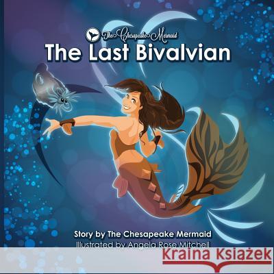 The Chesapeake Mermaid: and The Last Bivalvian Chesapeake Mermaid Angela Rose Mitchell 9780999060216 Chesapeake Mermaid - książka