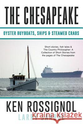 The Chesapeake: Oyster Buyboats, Ships & Steamed Crabs - short stories, fish tales: A Collection of Short Stories from the pages of The Chesapeake Larry Jarboe, Pepper Langley, Capt Joe Lore 9781518612725 Createspace Independent Publishing Platform - książka