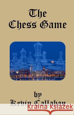 The Chess Game Kevin Callahan 9780999037263 Callahan Services, LLC - książka