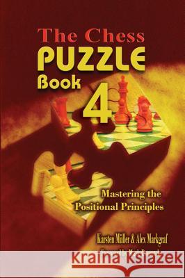 The Chess Puzzle, Book 4: Mastering the Positional Principles Karsten Mueller Alex Markgraf 9781936490523 Russell Enterprises - książka