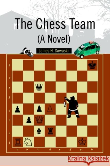 The Chess Team (A Novel) James H. Sawaski 9780595346301 iUniverse - książka