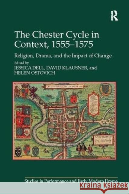 The Chester Cycle in Context, 1555-1575: Religion, Drama, and the Impact of Change Jessica Dell, David Klausner 9781138108868 Taylor and Francis - książka