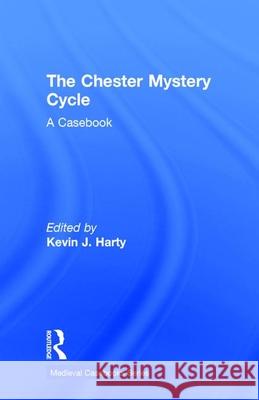 The Chester Mystery Cycle: A Casebook Harty, Kevin J. 9780815304975 Routledge - książka