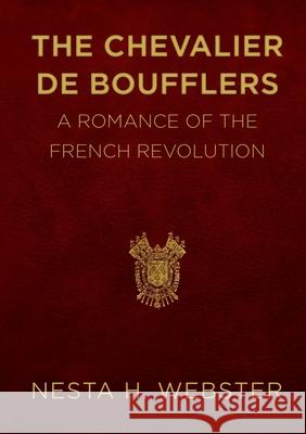 The Chevalier de Boufflers Nesta H. Webster 9781387894666 Lulu.com - książka