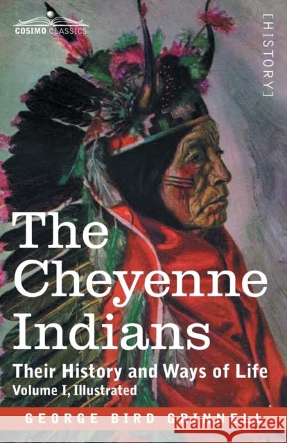 The Cheyenne Indians: Their History and Ways of Life, Volume I George Bird Grinnell 9781646791712 Cosimo Classics - książka